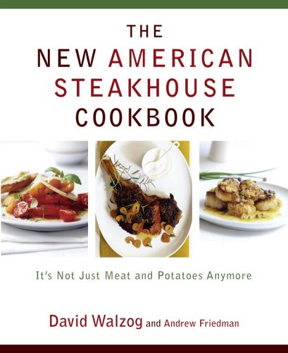 Stock image for The New American Steakhouse Cookbook : It's Not Just Meat and Potatoes Anymore for sale by Better World Books