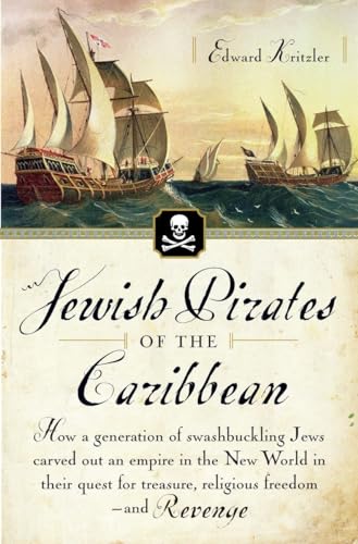 9780767919524: Jewish Pirates of the Caribbean: How a Generation of Swashbuckling Jews Carved Out an Empire in the New World in Their Quest for Treasure, Religious Freedom--and Revenge