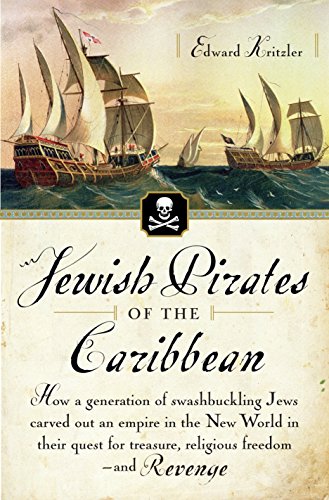 Stock image for Jewish Pirates of the Caribbean: How a Generation of Swashbuckling Jews Carved Out an Empire in the New World in Their Quest for Treasure, Religious Freedom--and Revenge for sale by The Book Corner