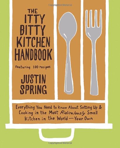 Stock image for The Itty Bitty Kitchen Handbook: Everything You Need to Know About Setting Up and Cooking in the Most Ridiculously Small Kitchen in the World--Your Own for sale by Irish Booksellers