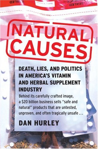 Stock image for Natural Causes: Death, Lies and Politics in America's Vitamin and Herbal Supplement Industry for sale by OUT-OF-THE-WAY BOOKS