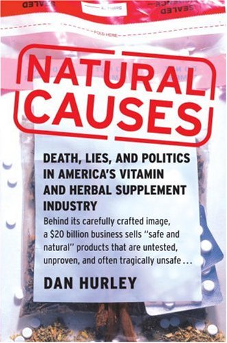 Stock image for Natural Causes: Death, Lies and Politics in America's Vitamin and Herbal Supplement Industry for sale by Reliant Bookstore