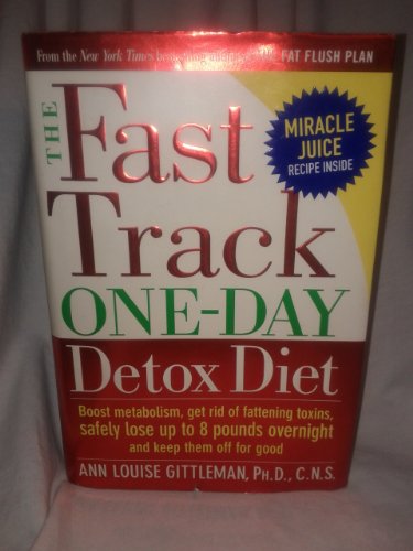 Stock image for The Fast Track One-Day Detox Diet: Boost Metabolism, Get Rid of Fattening Toxins, Safely Lose Up to 8 Pounds Overnight and Keep Them Off for Good for sale by Gulf Coast Books