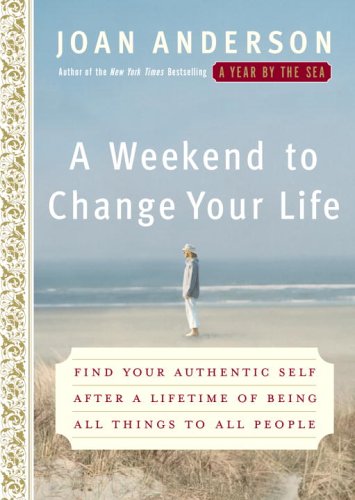 Imagen de archivo de A Weekend to Change Your Life: Find Your Authentic Self After a Lifetime of Being All Things to All People a la venta por SecondSale
