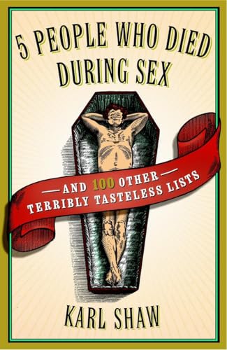 Stock image for 5 People Who Died During Sex: and 100 Other Terribly Tasteless Lists for sale by SecondSale