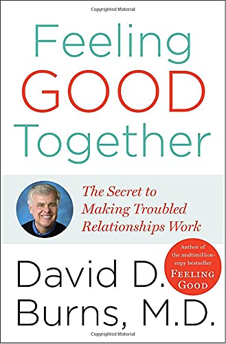 Beispielbild fr Feeling Good Together: The Secret of Making Troubled Relationships Work zum Verkauf von Reliant Bookstore