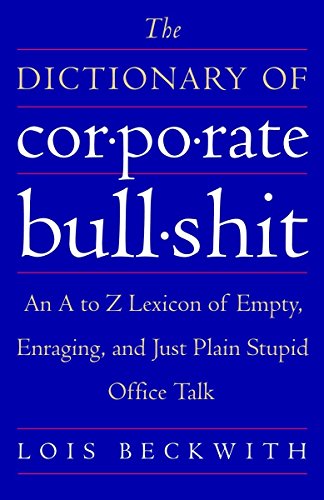 Imagen de archivo de The Dictionary of Corporate Bullshit: An A to Z Lexicon of Empty, Enraging, and Just Plain Stupid Office Talk a la venta por Wonder Book