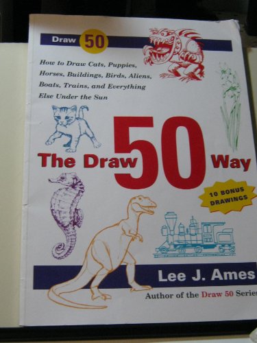 Beispielbild fr The Draw 50 Way: How to Draw Cats, Puppies, Horses, Buildings, Birds, Aliens, Boats, Trains and Everything Else Under the Sun zum Verkauf von Wonder Book