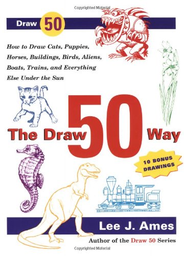 9780767920766: The Draw 50 Way: How to Draw Cats, Puppies, Horses, Buildings, Birds, Aliens, Boats, Trains and Everything Else Under the Sun