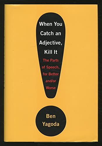 Stock image for When You Catch an Adjective, Kill It : The Parts of Speech, for Better and/or Worse for sale by Better World Books