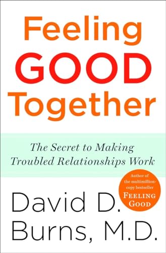 Imagen de archivo de Feeling Good Together: The Secret to Making Troubled Relationships Work a la venta por Bulk Book Warehouse