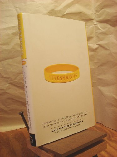 Stock image for Live Strong : Inspirational Stories from Cancer Survivors -- From Diagnosis to Treatment and Beyond for sale by Better World Books: West