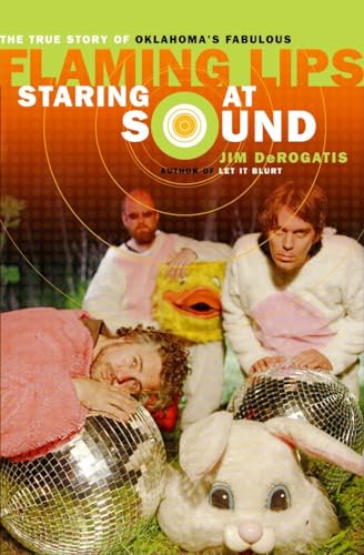 Stock image for Staring at Sound: The True Story of Oklahoma's Fabulous Flaming Lips for sale by More Than Words