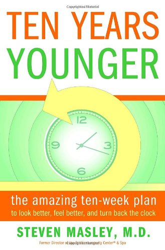9780767921411: Ten Years Younger: The Amazing Ten-Week Plan to Look Better, Feel Better, and Turn Back the Clock