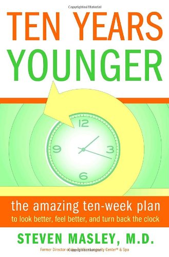 Stock image for Ten Years Younger: The Amazing Ten Week Plan to Look Better, Feel Better, and Turn Back the Clock for sale by SecondSale