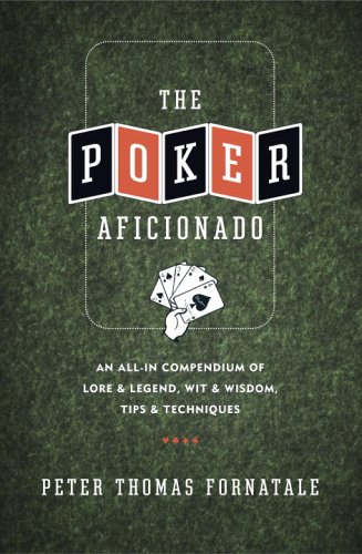 Beispielbild fr The Poker Aficionado: An All-In Compendium of Lore & Legend, Wit & Wisdom, Tips & Techniques zum Verkauf von HPB-Emerald