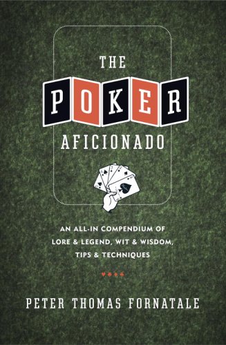 Stock image for The Poker Aficionado: An All-In Compendium of Lore & Legend, Wit & Wisdom, Tips & Techniques for sale by HPB-Emerald