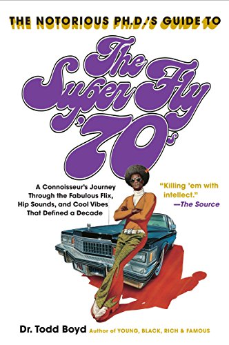 Beispielbild für The Notorious Phd's Guide to the Super Fly '70s: A Connoisseur's Journey Through the Fabulous Flix, Hip Sounds, and Cool Vibes That Defined a Decade zum Verkauf von medimops