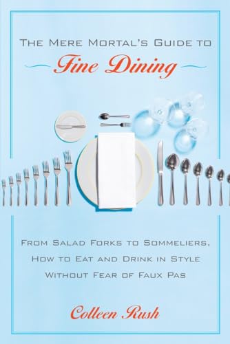Stock image for The Mere Mortal's Guide to Fine Dining : From Salad Forks to Sommeliers, How to Eat and Drink in Style Without Fear of Faux Pas for sale by Better World Books