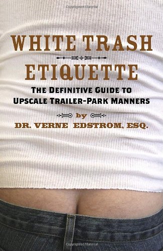 Beispielbild fr White Trash Etiquette: The Definitive Guide to Upscale Trailer Park Manners zum Verkauf von Reuseabook