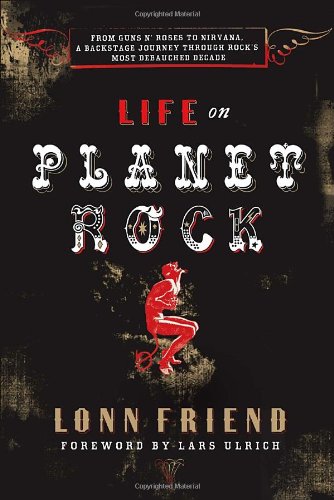 Imagen de archivo de Life on Planet Rock: From Guns N' Roses To Nirvana, A Backstage Journey Through Rock's Most Debauched Decade a la venta por Priceless Books