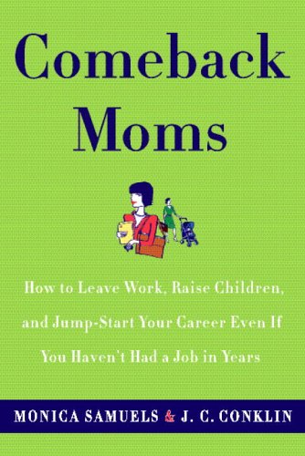 Imagen de archivo de Comeback Moms: How to Leave Work, Raise Children, and Restart Your Career Even if You Havent Had a Job in Years a la venta por Zoom Books Company
