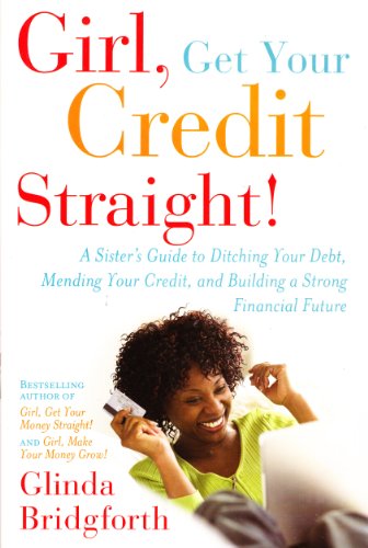 Beispielbild fr Girl, Get Your Credit Straight! : A Sister's Guide to Ditching Your Debt, Mending Your Credit, and Building a Strong Financial Future zum Verkauf von Better World Books