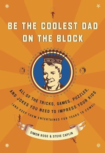 Imagen de archivo de Be the Coolest Dad on the Block: All of the Tricks, Games, Puzzles and Jokes You Need to Impress Your Kids (and keep them entertained for years to come!) a la venta por SecondSale