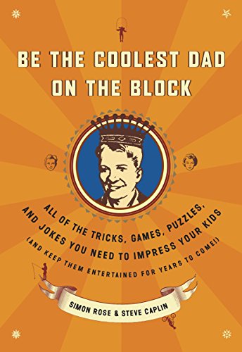 Stock image for Be the Coolest Dad on the Block: All of the Tricks, Games, Puzzles and Jokes You Need to Impress Your Kids (and keep them entertained for years to come!) for sale by BooksRun