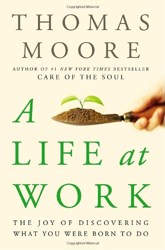9780767922524: A Life at Work: The Joy of Discovering What You Were Born to Do
