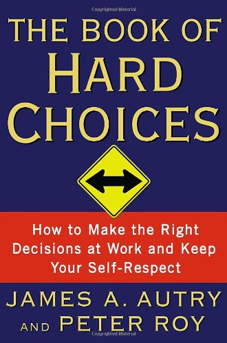 Beispielbild fr The Book of Hard Choices: How to Make the Right Decisions at Work and Keep Your Self-Respect zum Verkauf von SecondSale