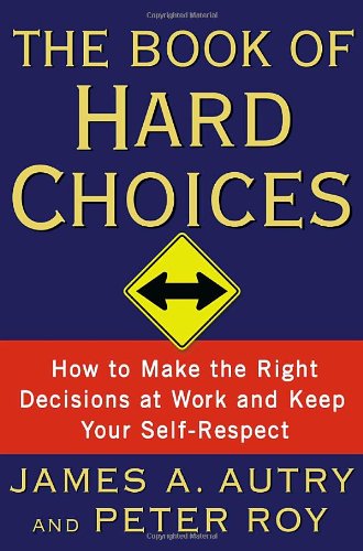 Imagen de archivo de The Book of Hard Choices : How to Make the Right Decisions at Work and Keep Your Self-Respect a la venta por Better World Books