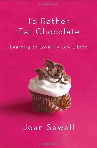 Stock image for I'd Rather Eat Chocolate : Learning to Love My Low Libido for sale by Better World Books: West