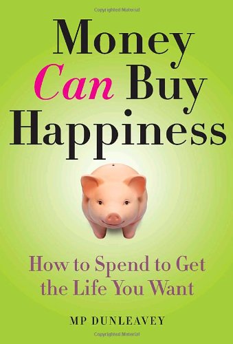 Imagen de archivo de Money Can Buy Happiness: How to Spend to Get the Life You Want a la venta por Books of the Smoky Mountains