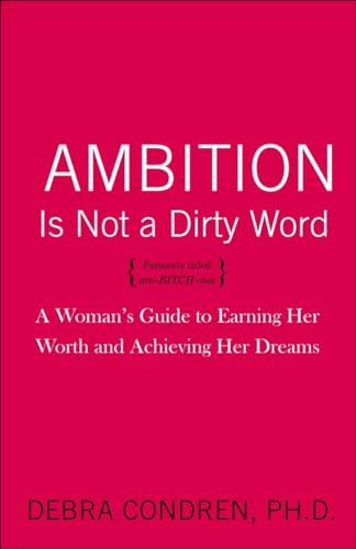 9780767923149: Ambition Is Not a Dirty Word: A Woman's Guide to Earning Her Worth and Achieving Your Dreams
