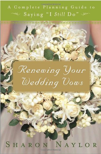 Imagen de archivo de Renewing Your Wedding Vows: A Complete Planning Guide to Saying "I Still Do" a la venta por Front Cover Books