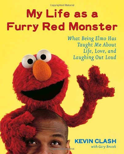 9780767923750: My Life As a Furry Red Monster: What Being Elmo Has Taught Me About Life, Love, and Laughing Out Loud