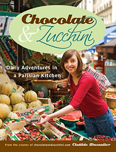 Beispielbild fr Chocolate and Zucchini: Daily Adventures in a Parisian Kitchen zum Verkauf von SecondSale