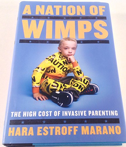 Stock image for A Nation of Wimps: The High Cost of Invasive Parenting for sale by Ergodebooks