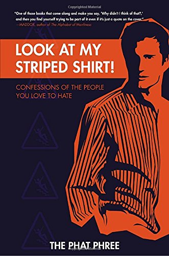 Look at My Striped Shirt!: Confessions of the People You Love to Hate (9780767924184) by The Phat Phree