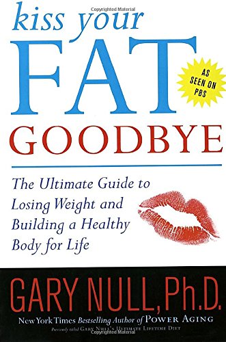 Imagen de archivo de Kiss Your Fat Goodbye: The Ultimate Guide to Losing Weight and Building a Healthy Body for Life a la venta por Wonder Book