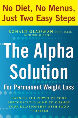 Stock image for The Alpha Solution for Permanent Weight Loss: Harness the Power of Your Subconscious Mind to Change Your Relationship With Food--Forever (Advanced Reading Copy/ARC) for sale by gigabooks