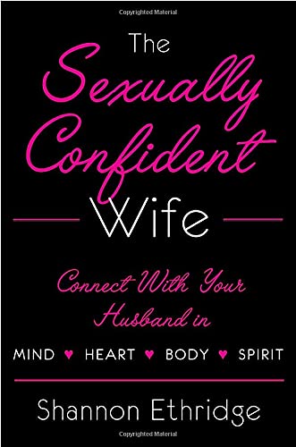 Stock image for The Sexually Confident Wife: Connecting with Your Husband Mind Body Heart Spirit for sale by Books of the Smoky Mountains