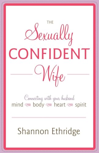 Imagen de archivo de The Sexually Confident Wife: Connecting with Your Husband Mind Body Heart Spirit a la venta por SecondSale