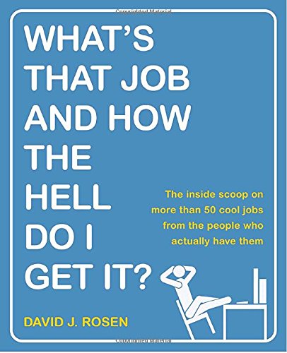 Imagen de archivo de What's That Job and How the Hell Do I Get It? : The Inside Scoop on More Than 50 Cool Jobs from People Who Actually Have Them a la venta por Better World Books