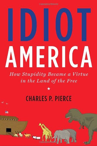 Beispielbild fr Idiot America : How Stupidity Became a Virtue in the Land of the Free zum Verkauf von Better World Books