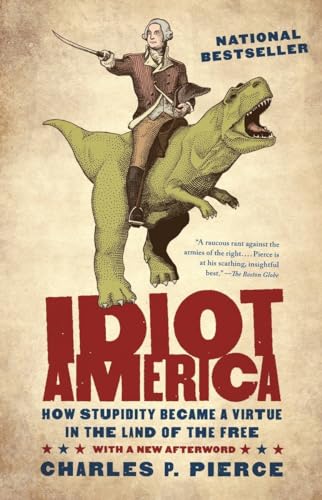 Stock image for Idiot America: How Stupidity Became a Virtue in the Land of the Free for sale by BooksRun