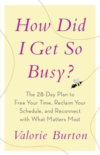 

How Did I Get So Busy: The 28-day Plan to Free Your Time, Reclaim Your Schedule, and Reconnect with What Matters Most