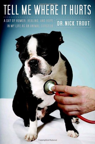 Stock image for Tell Me Where It Hurts: A Day of Humor, Healing, and Hope in My Life as an Animal Surgeon for sale by Gulf Coast Books