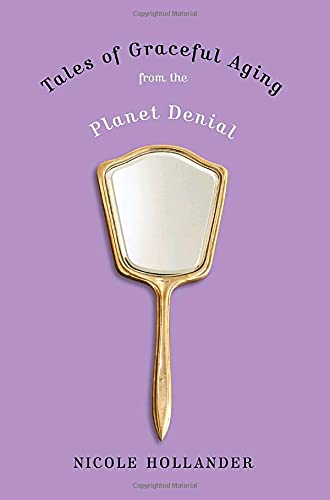 9780767926539: Tales of Graceful Aging from the Planet Denial